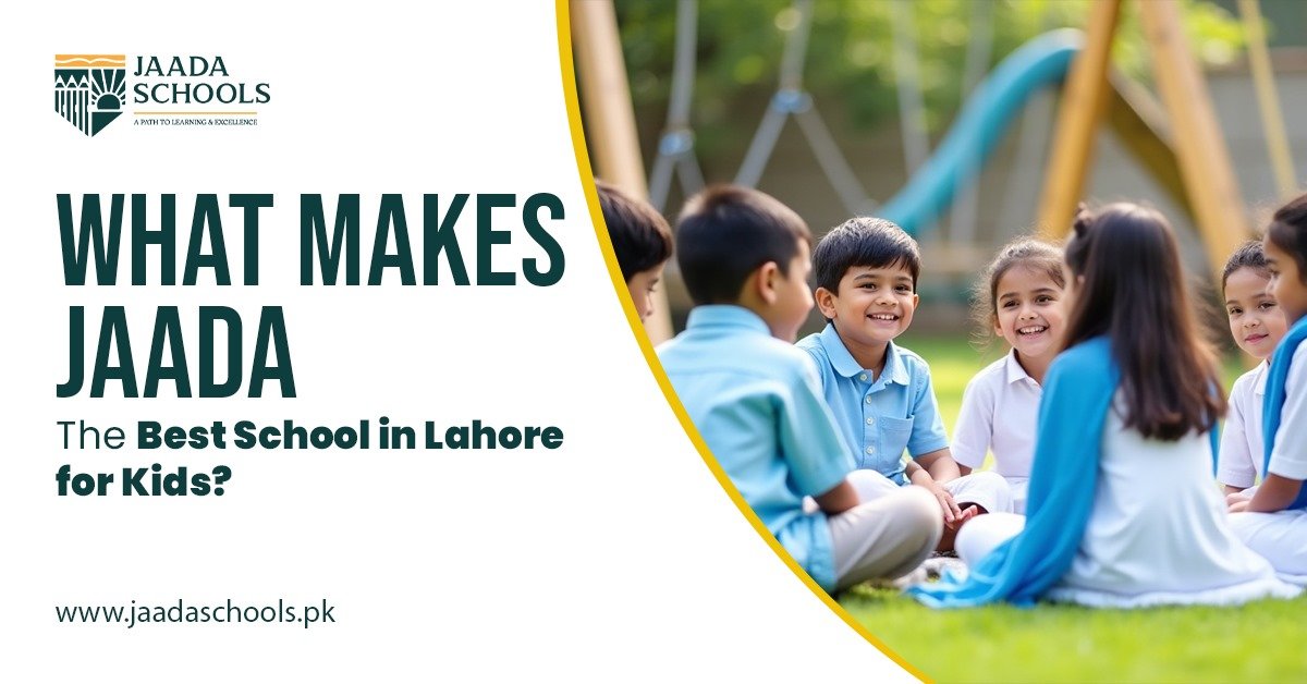 What Makes Jaada the Best School in Lahore for Kids?